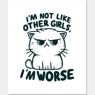 "I'm not like other girls, I'm worse" Annoyed Cat Posters and Art